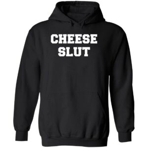 Cheese slut hoodie