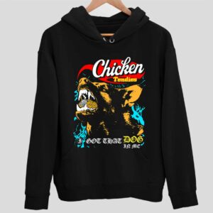 Chicken Tendies I Got That Dog In Me Hoodie