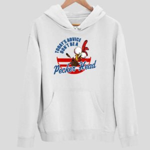 Chicken Today’s Advice Don’t Be A Pecker Head Hoodie