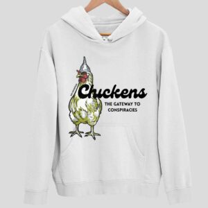 Chickens The Gateway To Conspiracies Hoodie