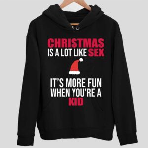 Christmas Is A Lot Like Sex It’s More Fun When You’re A Kid Hoodie