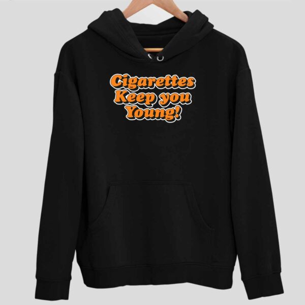 Cigarettes Keep You Young Hoodie