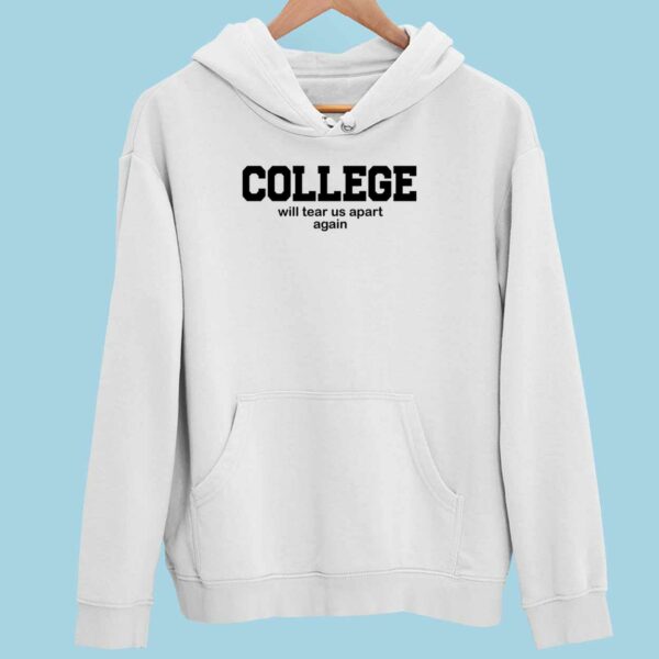 College Will Tear Us Apart Again Hoodie