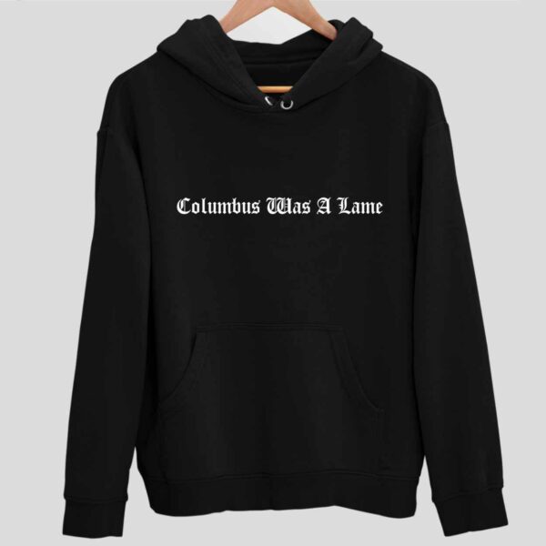 Columbus Was A Lame Hoodie