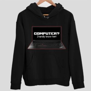 Computer I Hardly Know Her Hoodie