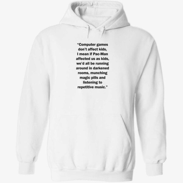 Computer games don’t affect kids i mean if Pac Man affected us as kids hoodie