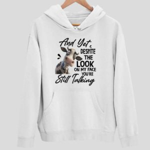 Cow And Yet Despite The Look On My Face You’re Still Talking Hoodie