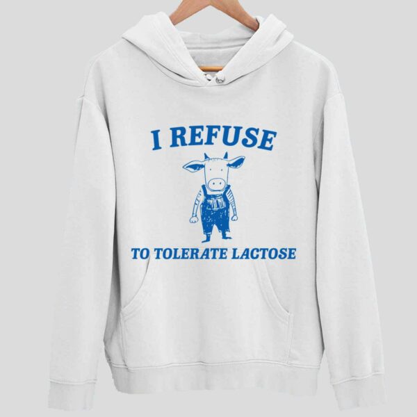 Cow Meme I Refuse To Tolerate Lactose Hoodie