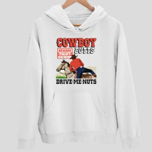 Cowboy Butts Beware Tight Denim Drive Me Nuts Hoodie