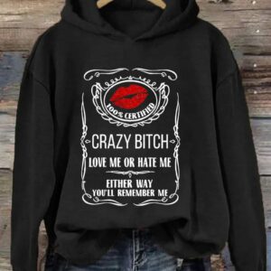 Crazy Btch Love me Or Hate Me Either Way You’ll Remember Me Hoodie