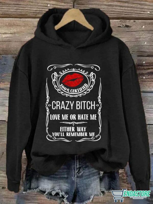 Crazy Btch Love me Or Hate Me Either Way You’ll Remember Me Hoodie