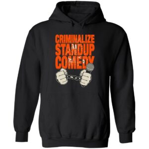 Criminalize standup comedy hoodie