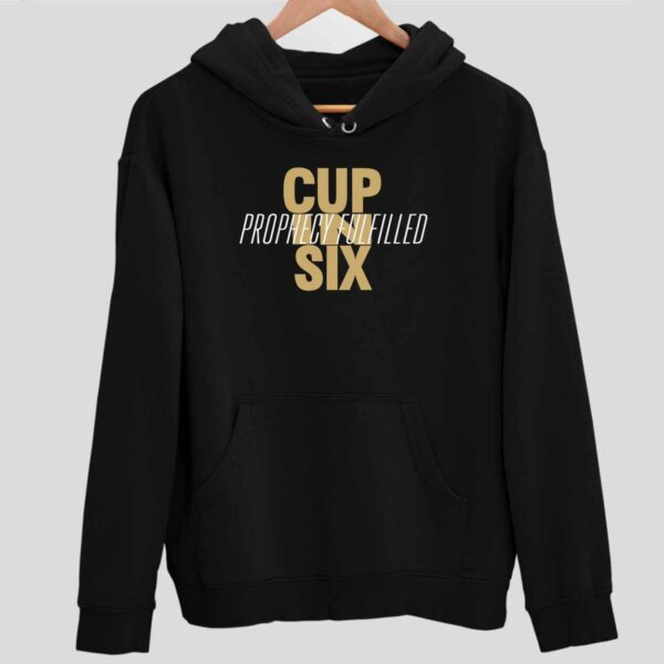 Cup In Six Prophecy Fulfilled Hoodie