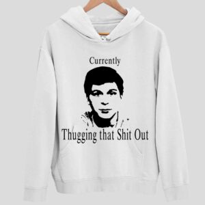 Currently Thugging That Shit Out Hoodie