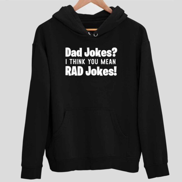 Dad Jokes I Think You Mean Rad Jokes Hoodie