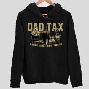 Dad Tax Making Sure It’s Not Poison Hoodie