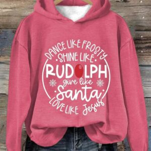 Dance Like Frosty Shine Like Rudolph Give Like Santa Love Like Jesus Hoodie Long Sleeve Sweatshirt