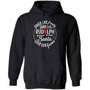 Dance like frosty shine like rudolph give like santa hoodie