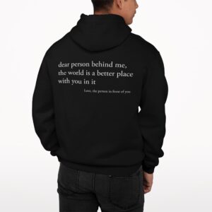 Dear Person Behind Me The World Is A Better Place With You In It Hoodie