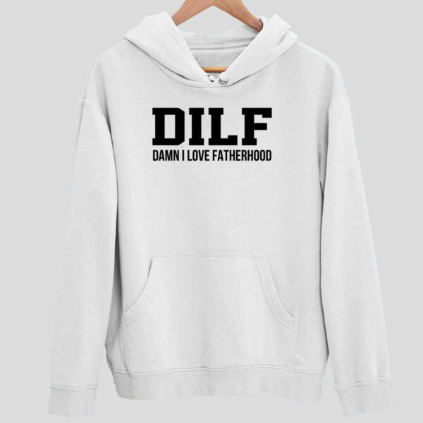 Dilf Damn I Love Fatherhood Hoodie