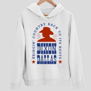 Dixon Dallas Bringing Country Back To Its Roots Hoodie