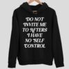 Do Not Invite Me To Afters I Have No Self Control Hoodie