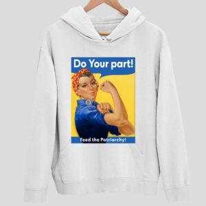 Do Your Part Feed The Patriarchy Hoodie