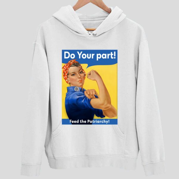 Do Your Part Feed The Patriarchy Hoodie