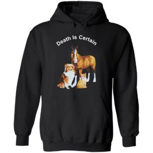 Dog cat horse death is certain hoodie