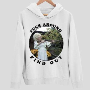 Dolly Parton FCk Around Find Out Hoodie