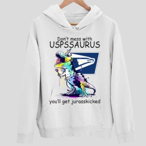 Don’t Mess With USPS Saurus You’ll Get Jurasskicked Hoodie