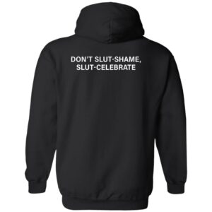 Don’t slut shame slut celebrate hoodie