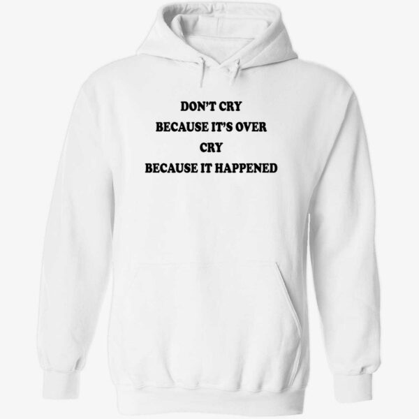 Don’t’ cry because it’s over cry because it happened hoodie