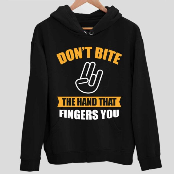 Don’t Bite The Hand That Fingers You Hoodie