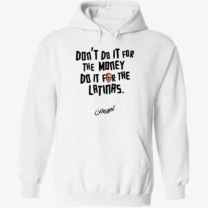 Don’t Do It For The Money Do It For The Latinas Hugel Hoodie