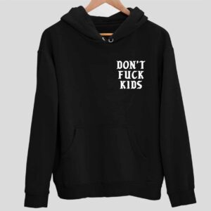 Don’t Fck Kids Aholes Live Forever Hoodie