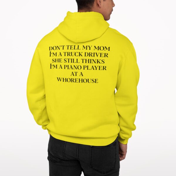 Don’t Tell My Mom I’m A Truck Driver She Still Thinks I’m A Piano Player Back Aop Hoodie