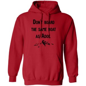 Don’t board the same boat as adol hoodie