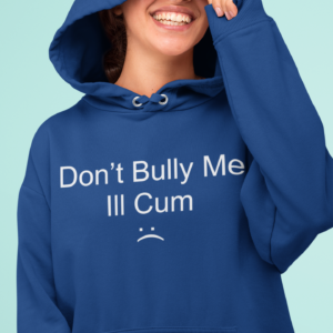 Don’t bully me I’ll Cm hoodie