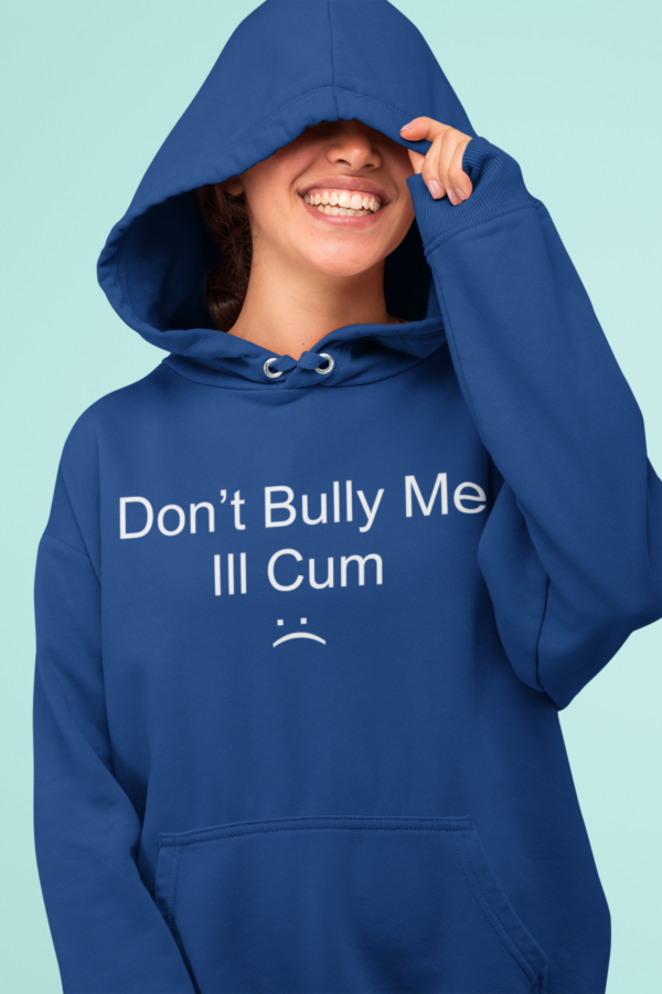 Don’t bully me I’ll Cm hoodie