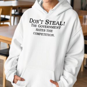 Don’t steal the government hates the competition hoodie