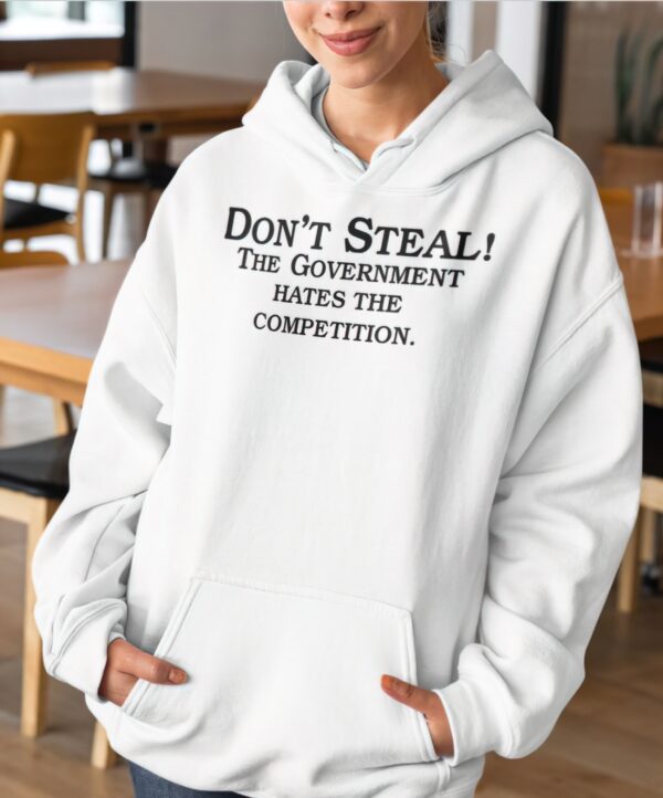 Don’t steal the government hates the competition hoodie