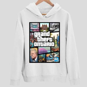 Doug Ford’s Grand Theft Ontario Hoodie