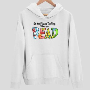 Dr Seuss Oh The Places You’ll Go When You Read Hoodie