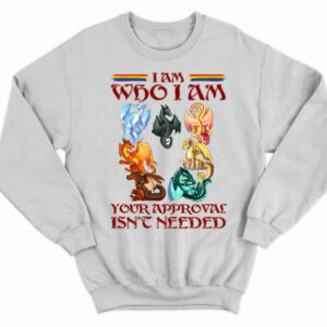 Dragon I Am Who I Am Your Approval Isn’t Needed Sweatshirt