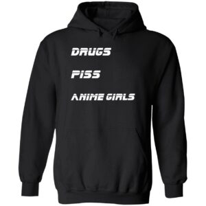 Drugs piss anime girls hoodie