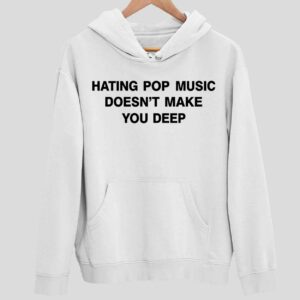 Dua Lipa Hating Pop Music Doesn’t Make You Deep Hoodie