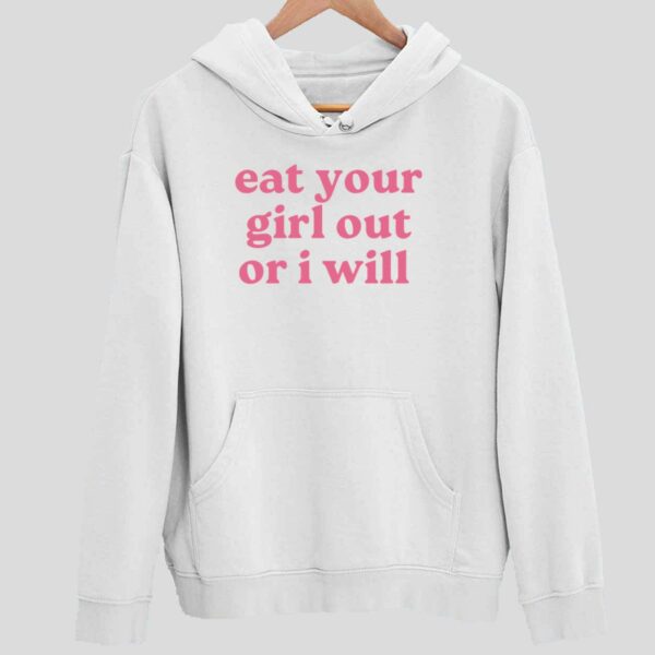 Eat Your Girl Out Or I Will Hoodie