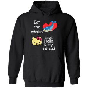 Eat the whales save hello Ktty instead hoodie