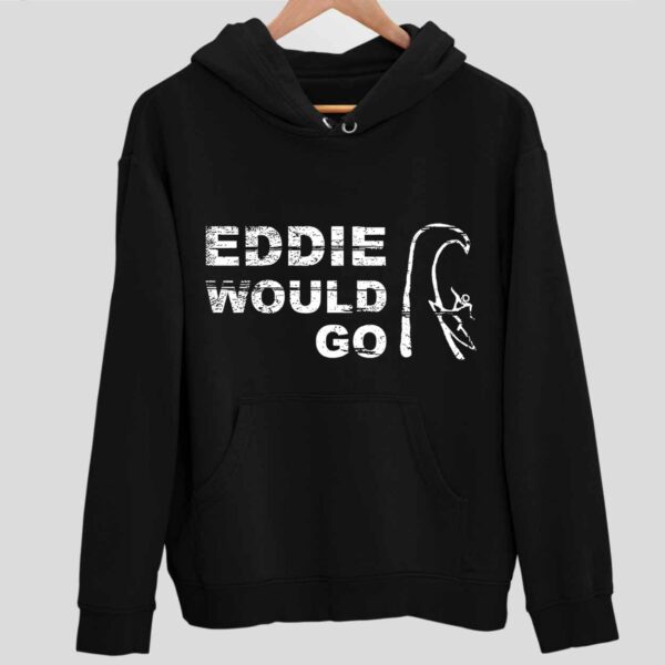 Eddie Would Go Hoodie